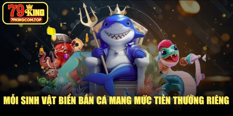 Mỗi sinh vật biển bắn cá mang mức tiền thưởng riêng biệt