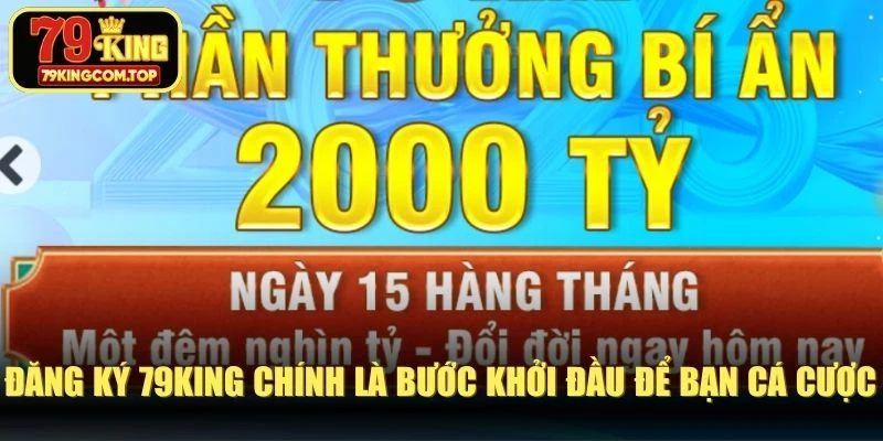 Đăng ký 79KING chính là bước khởi đầu để bạn bước vào cá cược