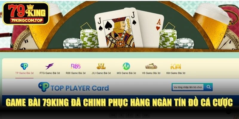 Game bài 79KING đã chinh phục hàng ngàn tín đồ cá cược online